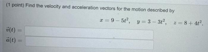 Solved (1 point) Find the velocity and acceleration vectors | Chegg.com