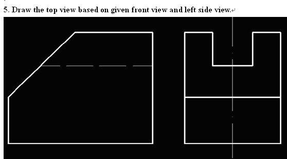 Solved 5. Draw the top view based on given front view and | Chegg.com