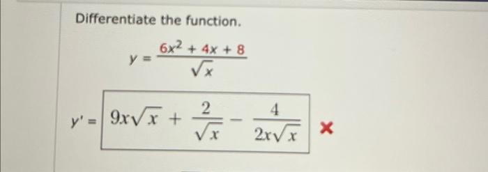 Differentiate the function. \[ \begin{array}{c} y=\frac{6 x^{2}+4 x+8}{\sqrt{x}} \\ y^{\prime}=9 x \sqrt{x}+\frac{2}{\sqrt{x}