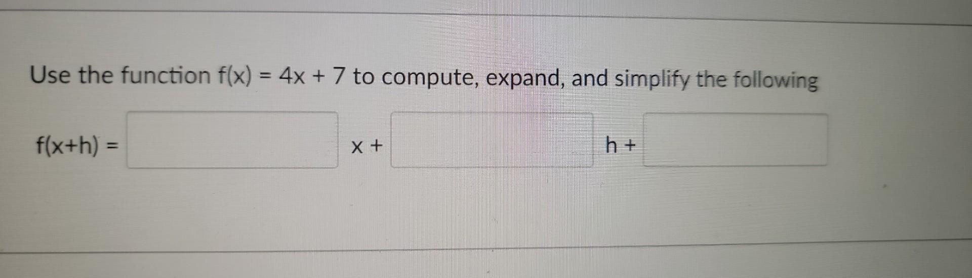 Solved Use The Function F(x)=4x+7 To Compute, Expand, And | Chegg.com