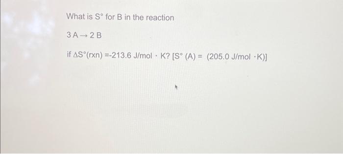 Solved What Is Sº For B In The Reaction 3A 2B If AS (rxn) | Chegg.com