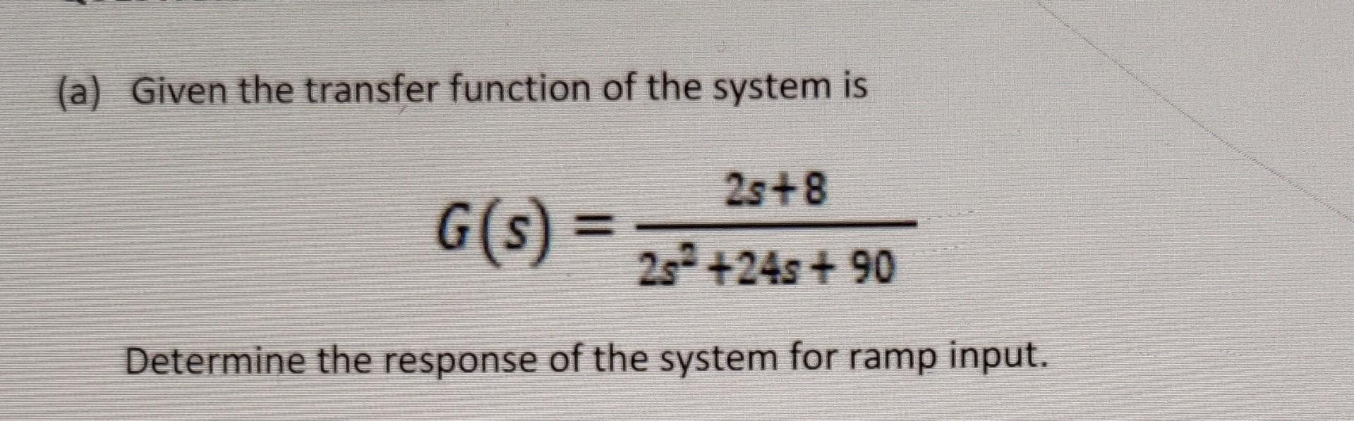 Solved (a) Given the transfer function of the system is 2s+8 | Chegg.com