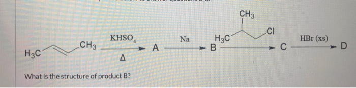 Solved CH3 KHSO CI HBr (xs) сна. - NaH3C - В — А What is the | Chegg.com