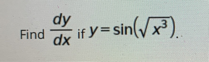 Solved Find dy dx if y=sin(x3) | Chegg.com