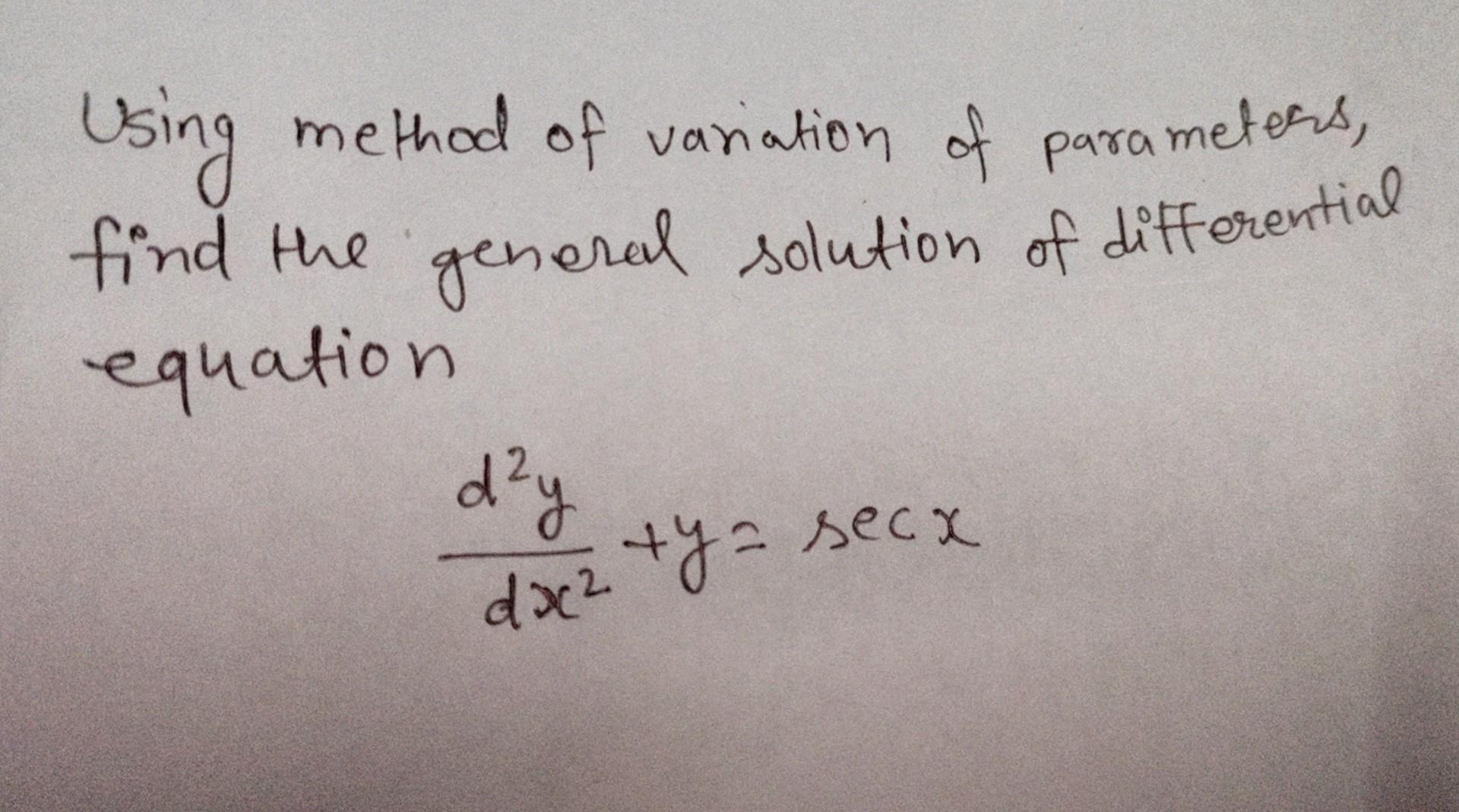 Solved Using method of variation of parameters, find the | Chegg.com