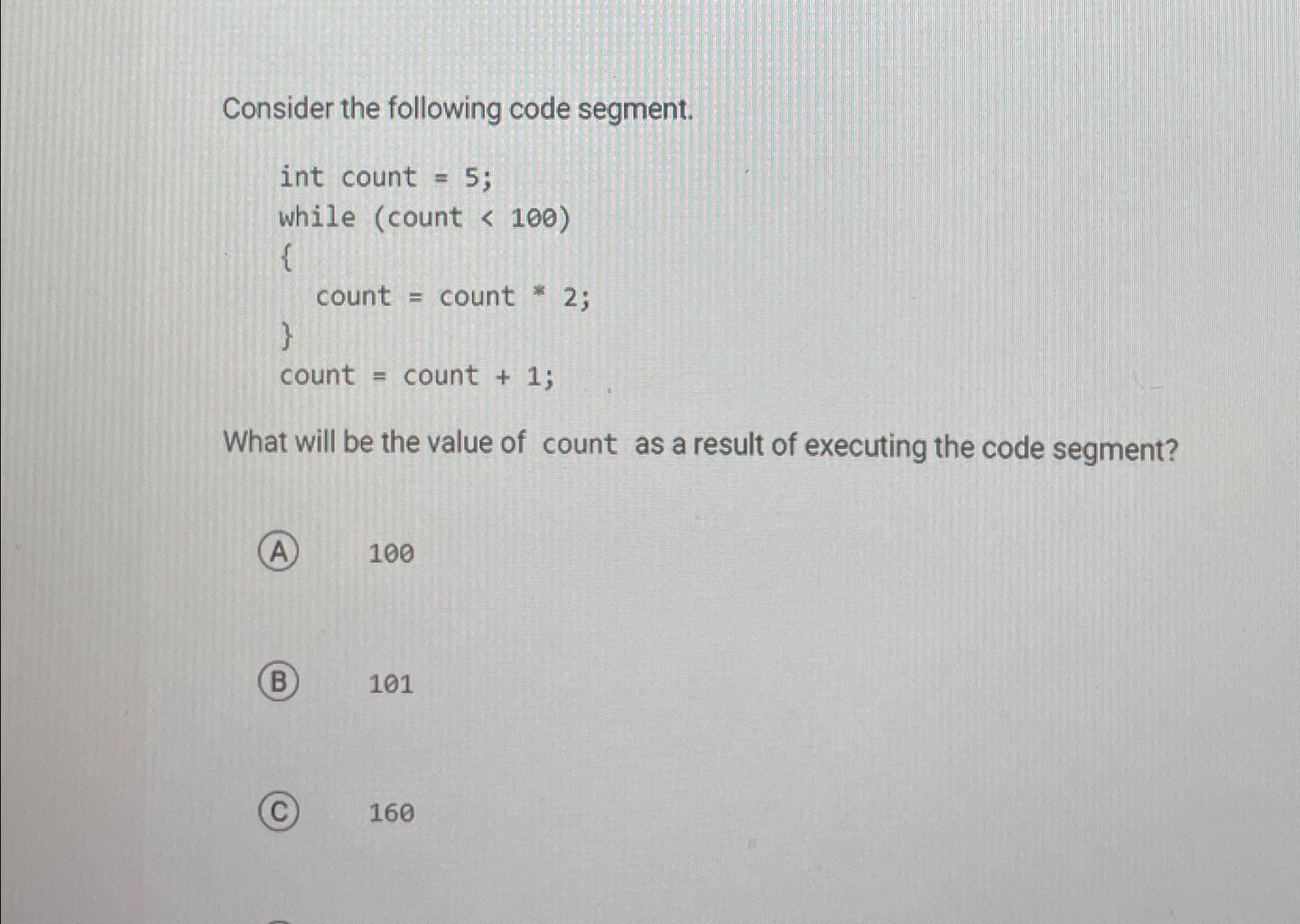 Solved Consider The Following Code Segment.int Count | Chegg.com