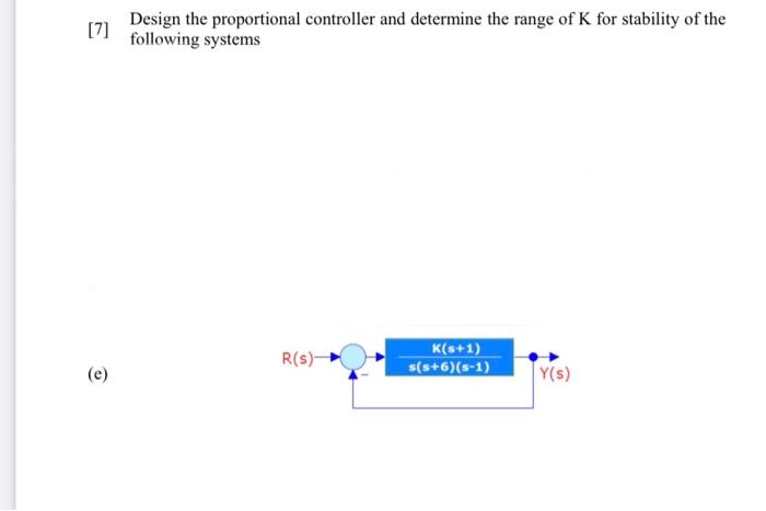 Solved [7] Design the proportional controller and determine | Chegg.com