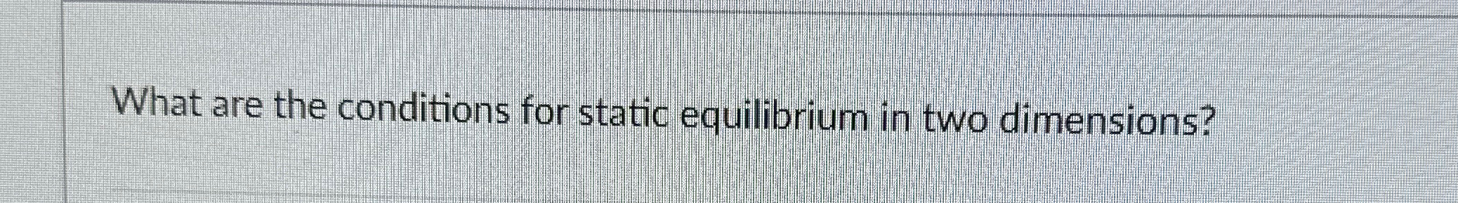 Solved What are the conditions for static equilibrium in two | Chegg.com