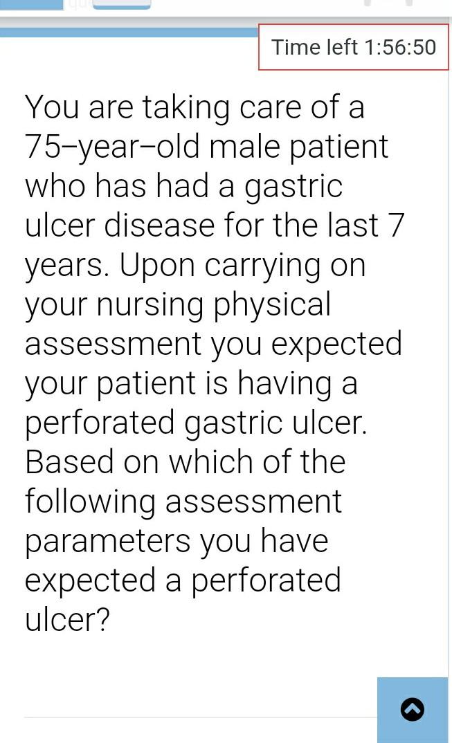 Time left 1:56:50 You are taking care of a 75-year-old male patient who has had a gastric ulcer disease for the last 7 years.