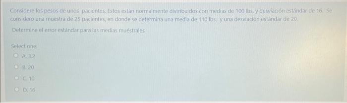 Considere los pesos de unos pacientes. Estos están normalmente distribuidos con medias de 100 ibs. y desviacion estandat de 1