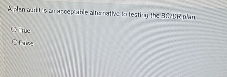 Solved A plan audit is an acceptable alternative to testing | Chegg.com