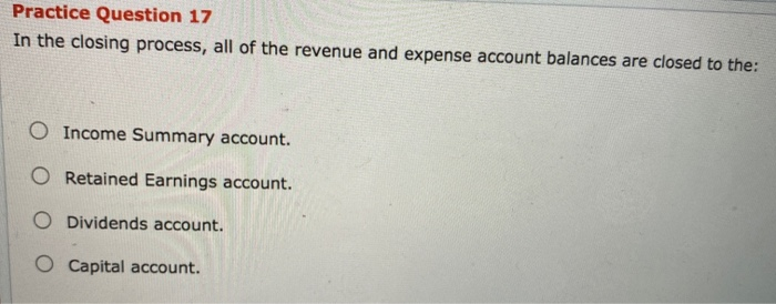 Solved Practice Question 17 In the closing process, all of | Chegg.com