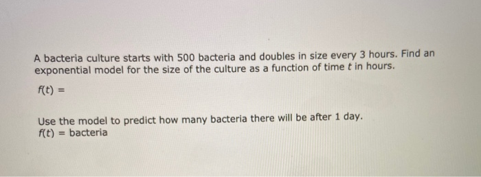 Solved A bacteria culture starts with 500 bacteria and | Chegg.com