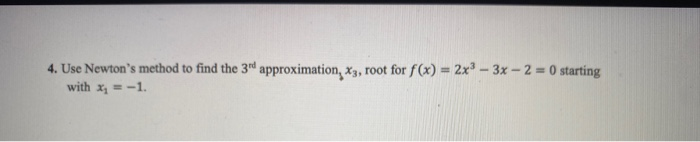 Solved 4 Use Newtons Method To Find The 3rd Approximation