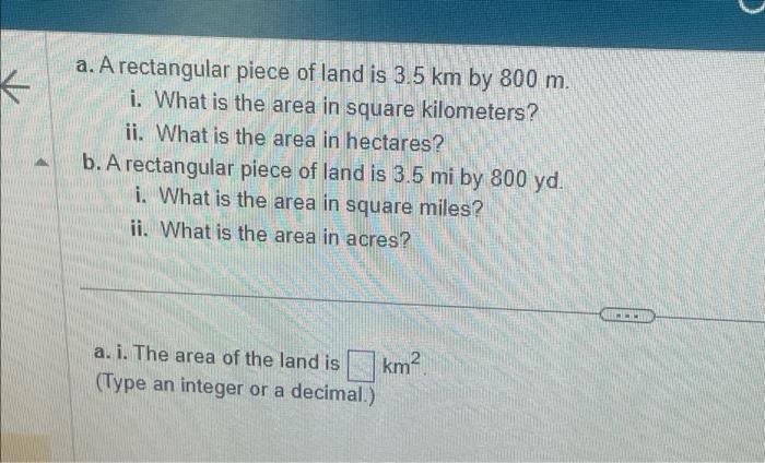 Solved a. A rectangular piece of land is 3.5 km by 800 m. i