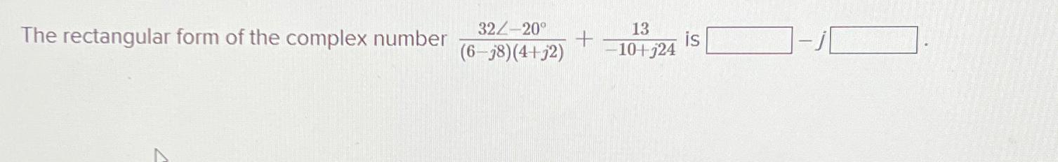 Solved The rectangular form of the complex number | Chegg.com