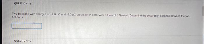 Solved QUESTION 11 Two balloons with charges of 2.0 LC and | Chegg.com