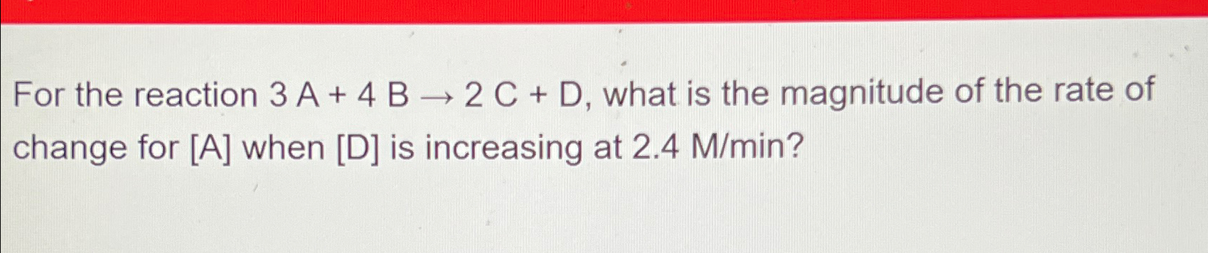 Solved For the reaction 3A+4B→2C+D, ﻿what is the magnitude | Chegg.com