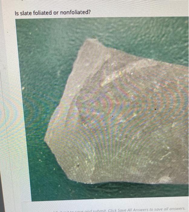 Solved Is slate foliated or nonfoliated? thmit Click Save