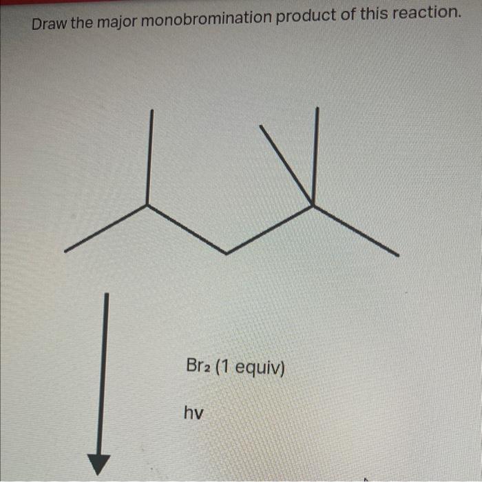 Solved Draw the major monobromination product of this