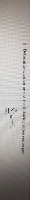 Solved 3. Determine whether or not the following series | Chegg.com