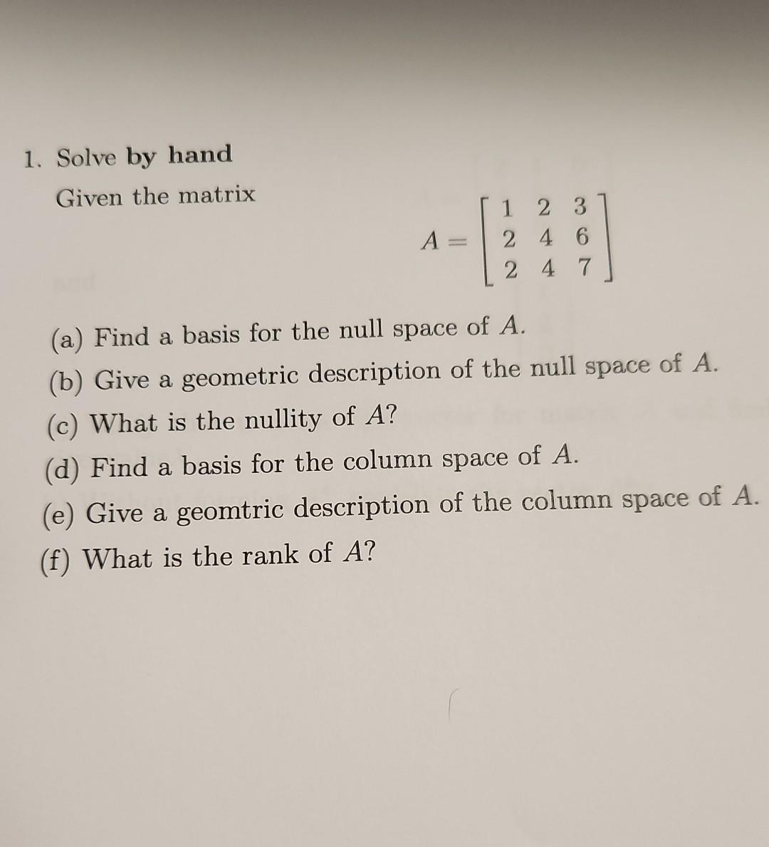 Solved 1. Solve by hand Given the matrix A=⎣⎡122244367⎦⎤ (a) | Chegg.com