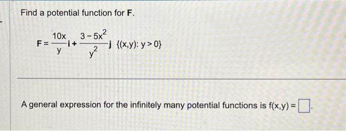 Solved Find a potential function for F. 3-5x2 2 v² 10x F=—i+ | Chegg.com