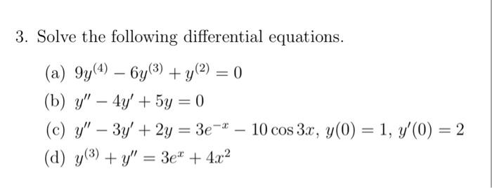 3. Solve the following differential equations. (a) \( 9 y^{(4)}-6 y^{(3)}+y^{(2)}=0 \) (b) \( y^{\prime \prime}-4 y^{\prime}+