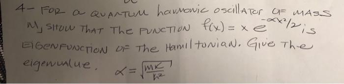 Solved 4- FOR a QUANTUM harmonic oscillator OF MASS M SHOW | Chegg.com