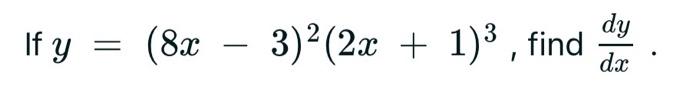 \( f=(8 x-3)^{2}(2 x+1)^{3} \), find \( \frac{d y}{d x} \)