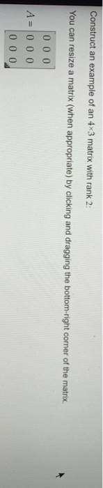 Solved Construct an example of an 4x3 matrix with rank 2: | Chegg.com