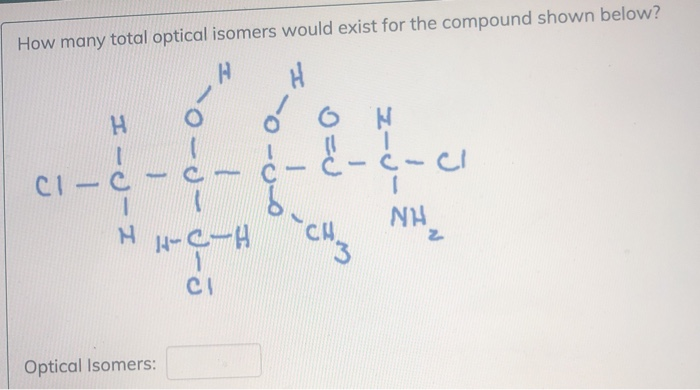 How Many Total Optical Isomers Would Exist For The Chegg Com