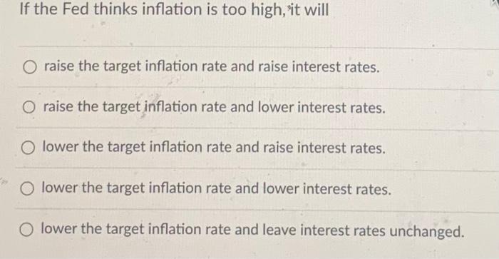 Solved If The Fed Thinks Inflation Is Too High, It Will | Chegg.com