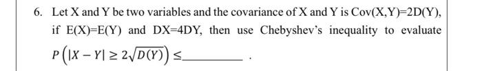 Solved 6. Let X and Y be two variables and the covariance of | Chegg.com