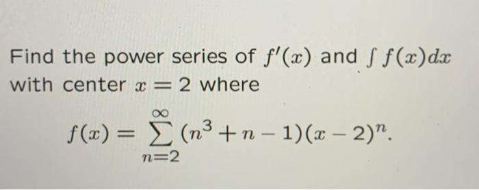 Solved Find The Power Series Of F X And S F X Dx With C Chegg Com