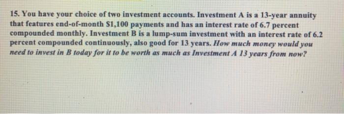 Solved 15. You have your choice of two investment accounts. | Chegg.com