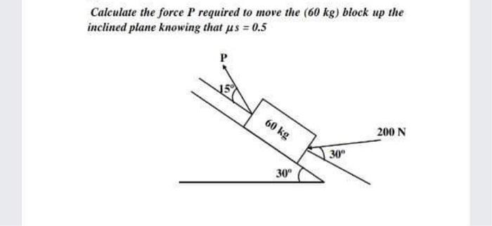 Solved Calculate the force P required to move the (60 kg) | Chegg.com
