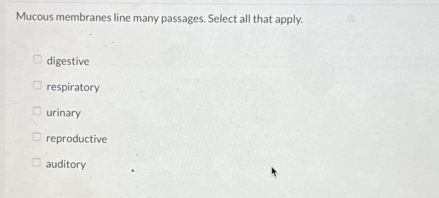 Solved Mucous membranes line many passages. Select all that