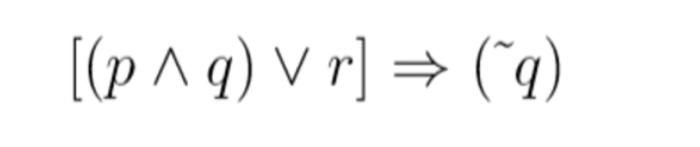 Solved [(p∧q)∨r]⇒(∼q) 