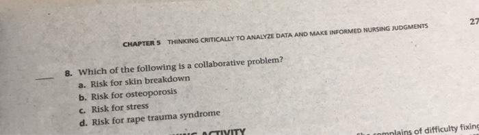 27 CHAPTER 5 THINKING CRITICALLY TO ANALYZE DATA AND MAKE INFORMED NURSING JUDGMENTS 8. Which of the following is a collabora