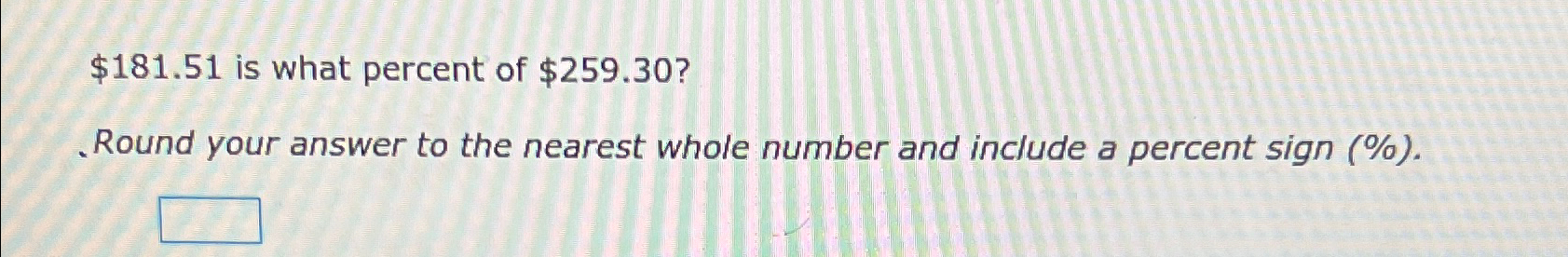 solved-181-51-is-what-percent-of-259-30-round-your-chegg