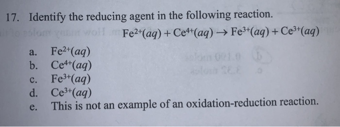 Solved 17. Identify the reducing agent in the following | Chegg.com