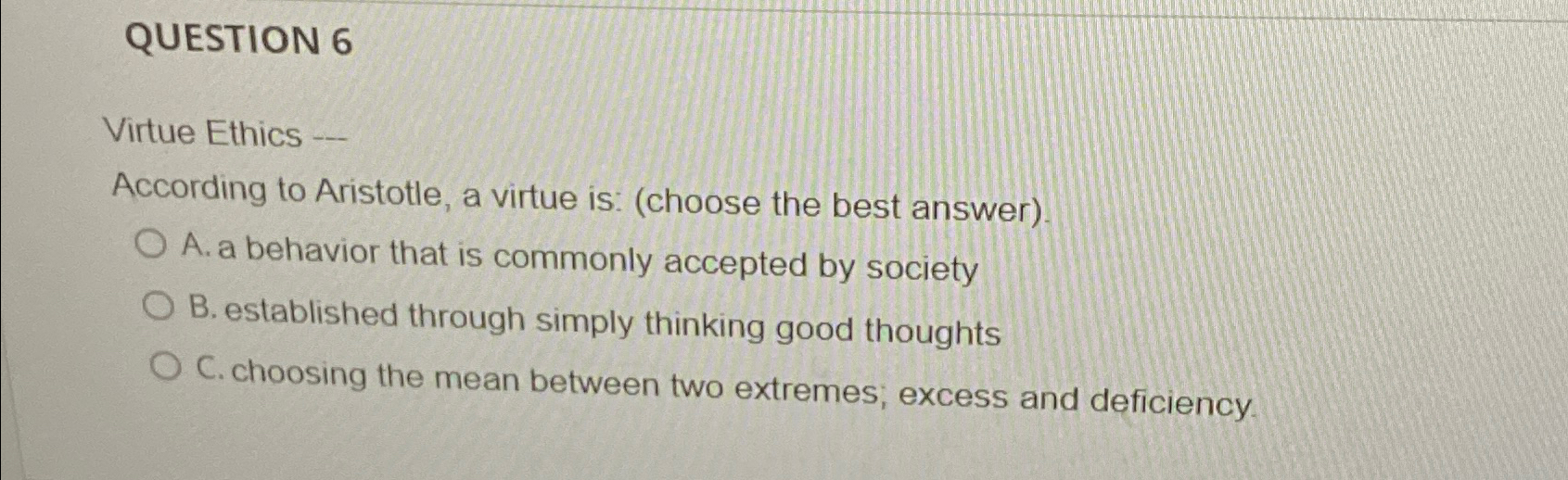 Solved QUESTION 6Virtue Ethics --According to Aristotle, a | Chegg.com