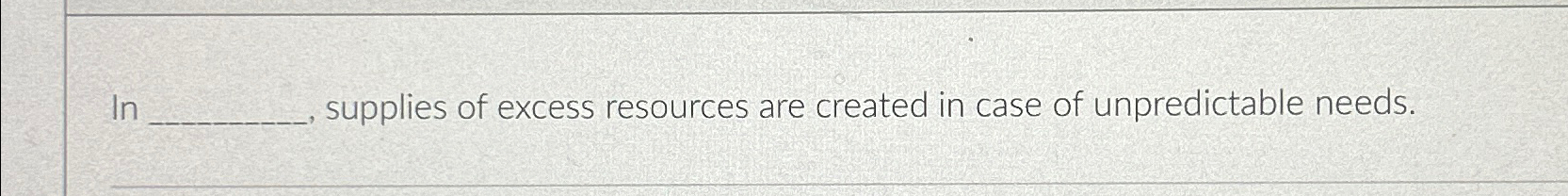 Solved In supplies of excess resources are created in case | Chegg.com