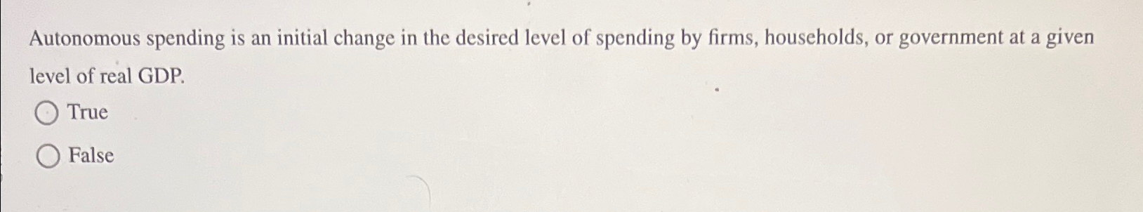Solved Autonomous spending is an initial change in the | Chegg.com