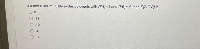 Solved If A and B are mutually exclusive events with P(A)=.3 | Chegg.com
