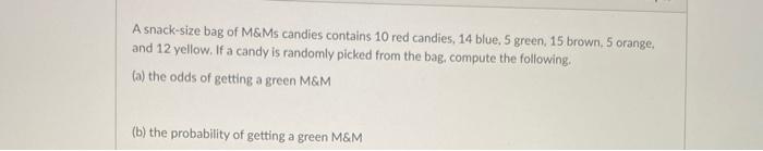 A snack-size bag of M&Ms candies contains 14 red candies, 14