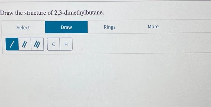 Solved Draw the structure of 2,3dimethylbutane.
