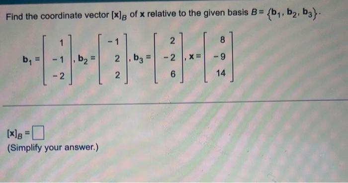 Solved Find The Coordinate Vector [x]B Of X Relative To The | Chegg.com