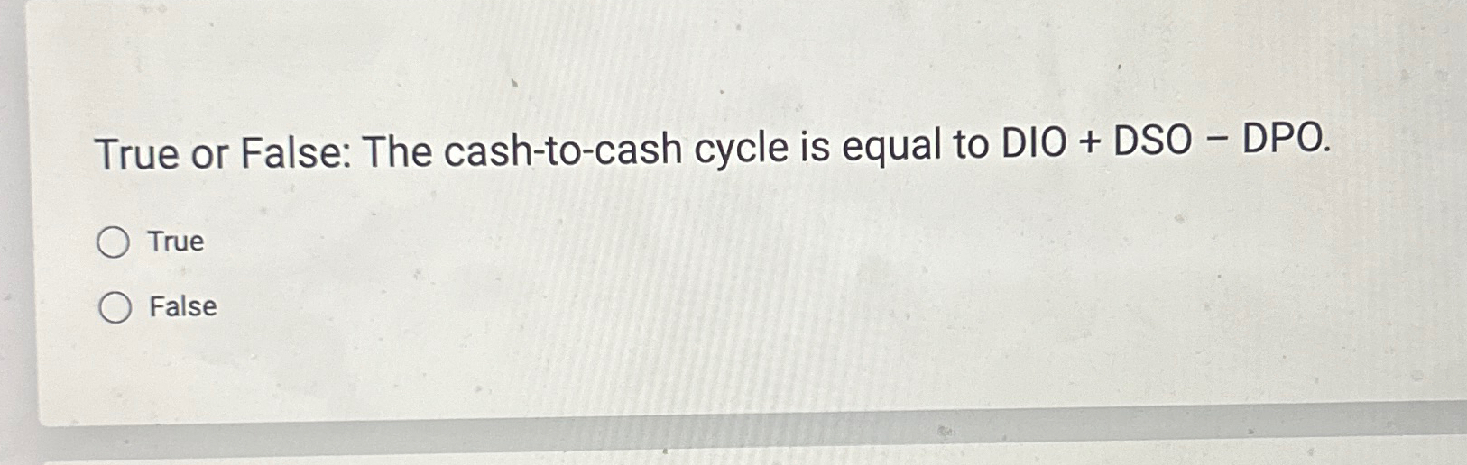 Solved True Or False The Cash To Cash Cycle Is Equal To Dio Chegg
